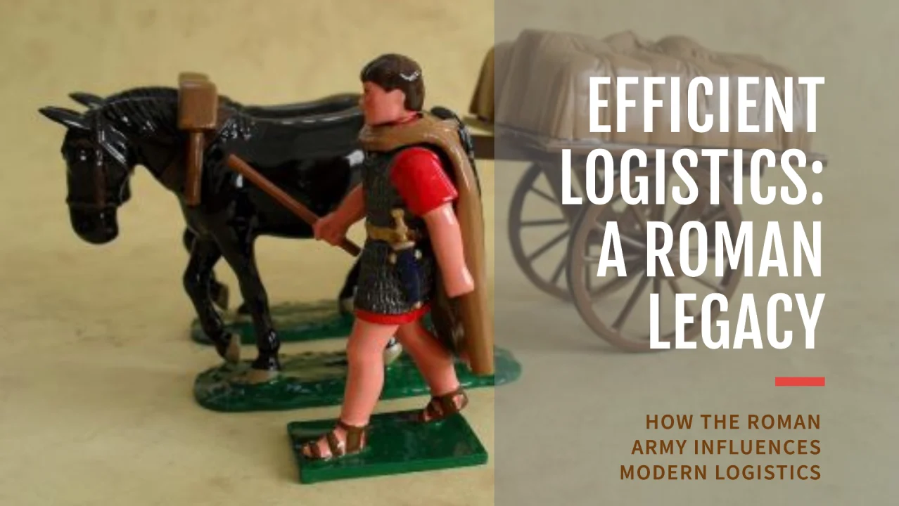 The Influence of the Roman Army on Modern Logistics: A Legacy of Efficiency and Organization
