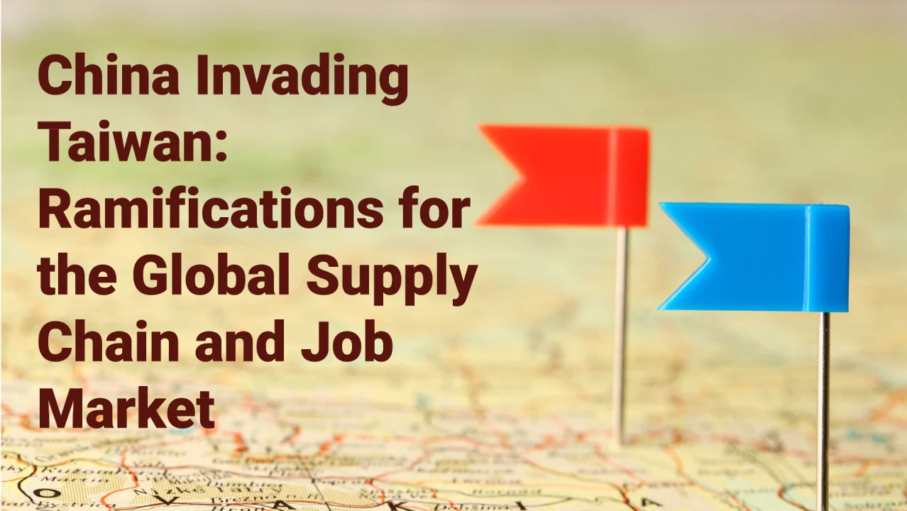 China Invading Taiwan: Ramifications for the Global Supply Chain and Job Marketv
