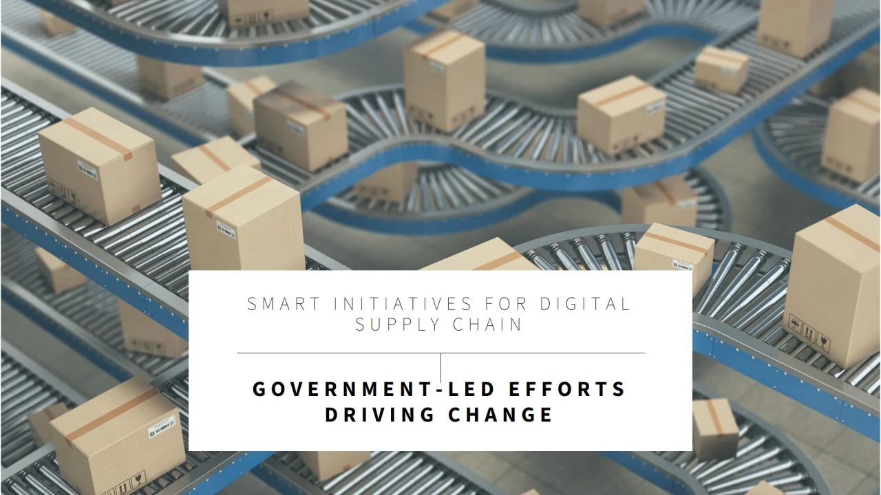 Transforming Supply Chains: Government-Led Smart Initiatives Driving Digital Change